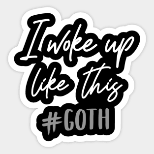 I woke up like this - Goth T-Shirt Sticker